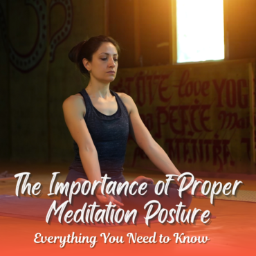 The Importance Of Proper Meditation Posture