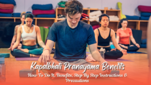 Kapalbhati Pranayama Benefits: Meaning, Steps, and 5 Precautions