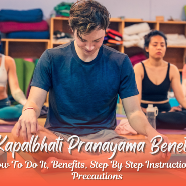 Kapalbhati Pranayama Benefits: Meaning, Steps, and Precautions