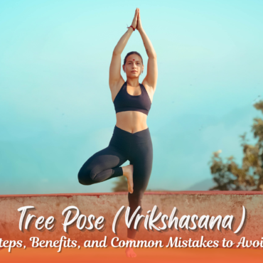 Tree Pose (Vrikshasana): Steps, Benefits, and Common Mistakes to Avoid