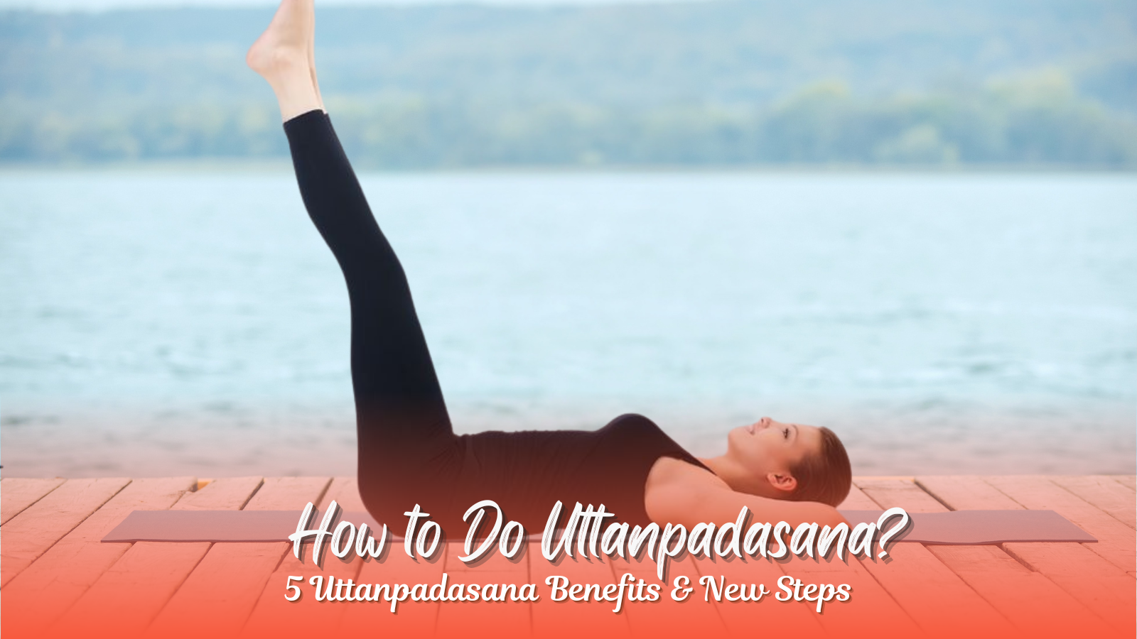 What Is Uttanpadasana (the raised leg pose), How To Do It, And Uttanpadasana Benefits?