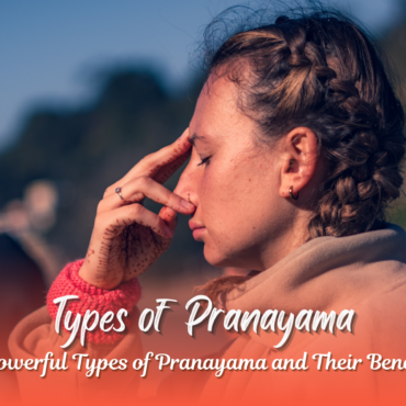 Powerful Types of Pranayama & Their Benefits