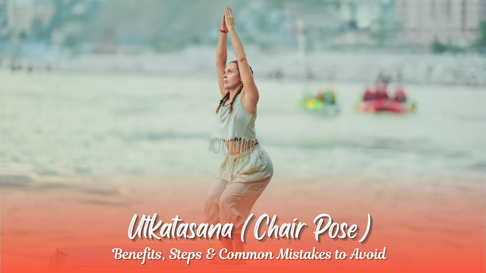 Utkatasana (Chair Pose): Benefits, Steps & Common Mistakes to Avoid