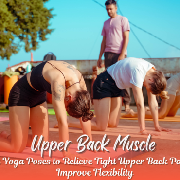 upper back Muscles yoga poses Child’s Pose yoga stretch for upper back pain relief” “Cat-Cow pose to relieve tight upper back muscles” “Yoga for upper back tension – Extended Puppy Pose”
