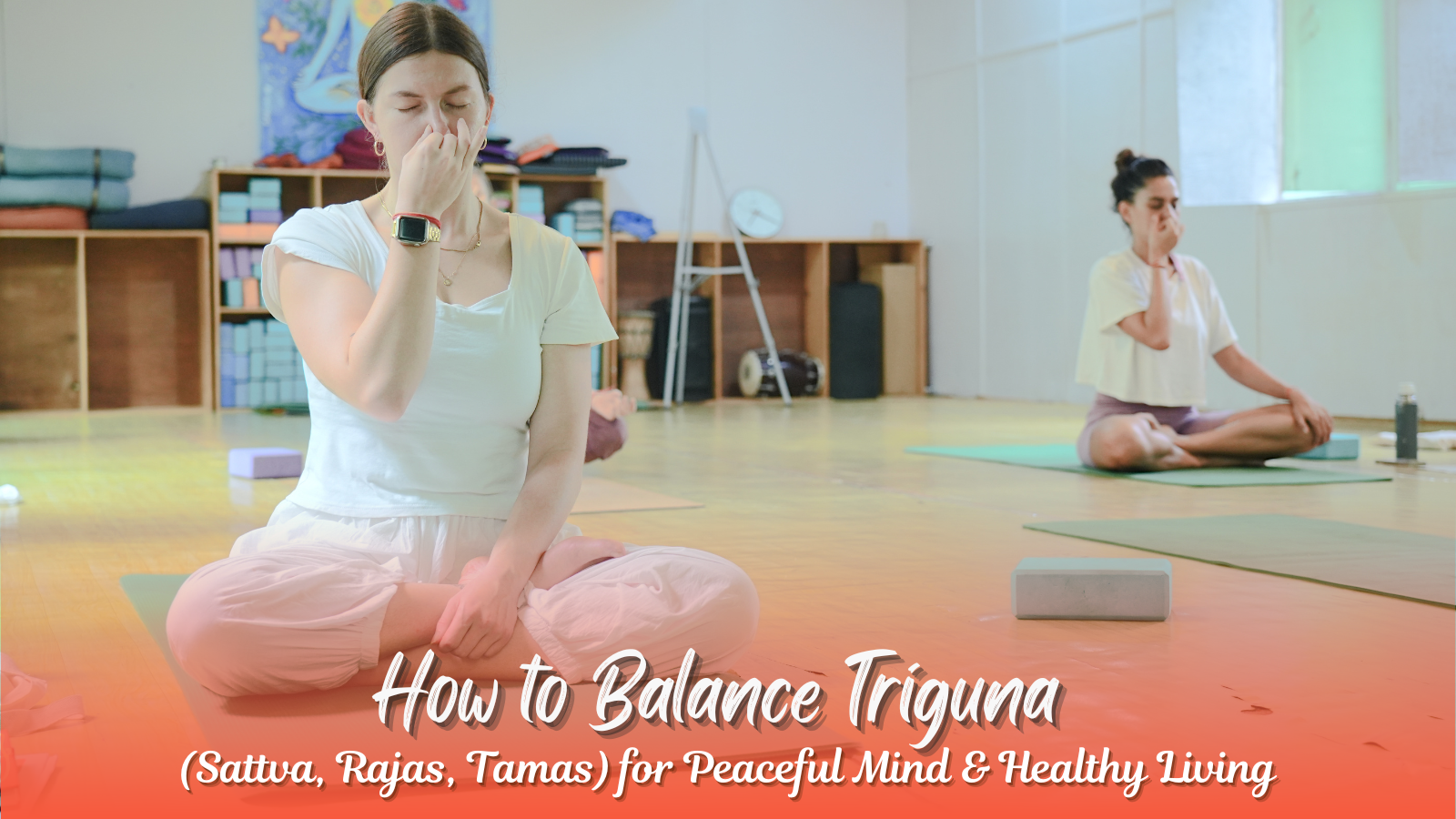 How to Balance Triguna (Sattva, Rajas, Tamas) for Peaceful Mind & Healthy Living