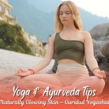 Yoga & Ayurveda Tips for Naturally Glowing Skin