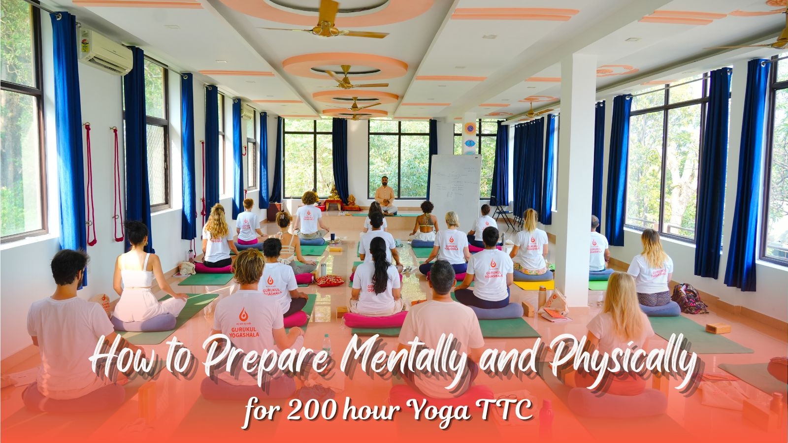 Prepare for 200 Hour Yoga Teacher Training TTC in Rishikesh India | Gurukul Yogashala