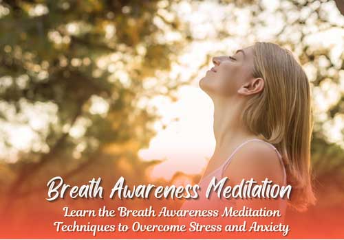 Learn the Breath Awareness Meditation Techniques to Overcome Stress and Anxiety